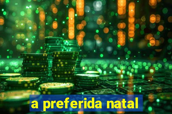 a preferida natal